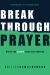 Breakthrough Prayer : Where God Always Hears and Answers
