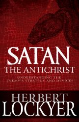 Satan the Antichrist : Understanding the Enemy's Strategy and Devices