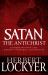 Satan the Antichrist : Understanding the Enemy's Strategy and Devices
