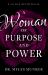 A Woman of Purpose and Power : A 90-Day Devotional