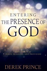 Entering the Presence of God : Your Place of Peace, Blessing, and Provision