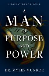 A Man of Purpose and Power : A 90 Day Devotional