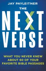 The Next Verse : What You Never Knew about 60 of Your Favorite Bible Passages