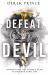 Defeat the Devil : Dismantling the Enemy's Plan to Destroy Your Life