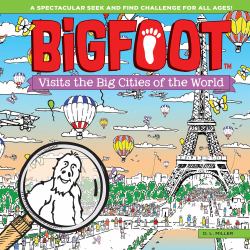 BigFoot Visits the Big Cities of the World : A Spectacular Seek and Find Challenge for All Ages!