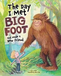 The Day I Met BigFoot : And Made a New Friend