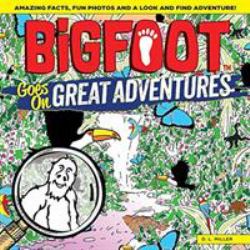 BigFoot Goes on Great Adventures : Amazing Facts, Fun Photos, and a Look-And-Find Adventure!
