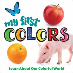 My First Colors : Learn about Our Colorful World