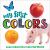 My First Colors : Learn about Our Colorful World