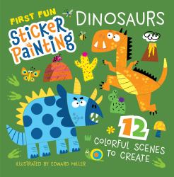 First Fun Sticker Painting: Dinosaurs : 12 Colorful Scenes to Create