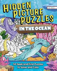 Hidden Picture Puzzles in the Ocean : 50 Seek-And-Find Puzzles to Solve and Color