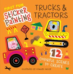 First Fun Sticker Painting: Trucks and Tractors : 12 Colorful Scenes to Create