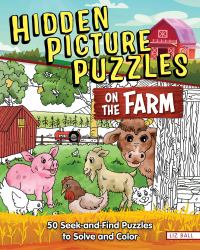 Hidden Picture Puzzles on the Farm : 50 Seek-And-Find Puzzles to Solve and Color