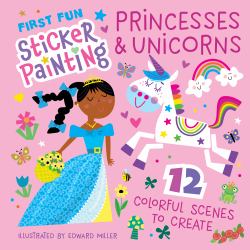 First Fun Sticker Painting: Princesses and Unicorns : 12 Colorful Scenes to Create