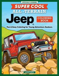 Super Cool All-Terrain Jeep® Coloring Book : Fun and Easy Coloring for Young Adventure Seekers