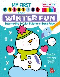 My First Painting Book: Winter Fun : Easy-To-Use 6-Color Palette on Each Page