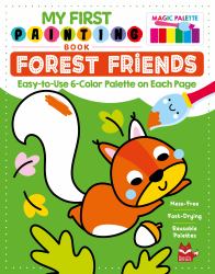 My First Painting Book: Forest Friends : Easy-To-Use 6-Color Palette on Each Page