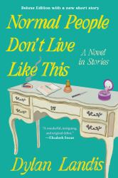 Normal People Don't Live Like This: a Novel in Stories (Deluxe Edition)