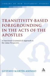 Transitivity-Based Foregrounding in the Acts of the Apostles : A Functional-Grammatical Approach to the Lukan Perspective