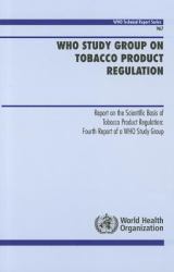 WHO Study Group on Tobacco Product Regulation : Report on the Scientific Basis of Tobacco Product Regulation: Fourth Report of a WHO Study Group