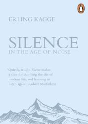 Silence : In the Age of Noise