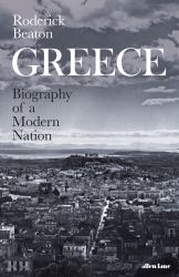 Greece : Biography of a Modern Nation