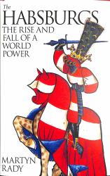 The Habsburgs : The Rise and Fall of a World Power