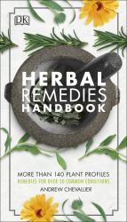 Herbal Remedies Handbook : More Than 140 Plant Profiles; Remedies for over 50 Common Conditions