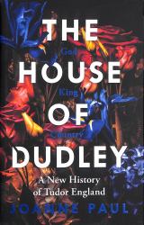 The House of Dudley : A New History of Tudor England
