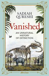 Vanished : An Unnatural History of Extinction