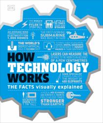 How Technology Works : The Facts Simply Explained
