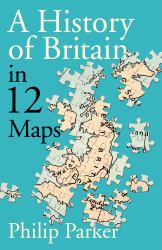 Small Island : 12 Maps That Explain the History of Britain