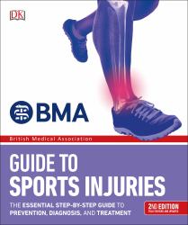 BMA Sports Injuries : A Practical Guide to Recognizing, Treating and Preventing Injury
