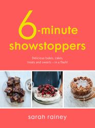Six-Minute Showstoppers : Delicious Bakes, Cakes, Treats and Sweets - in a Flash!