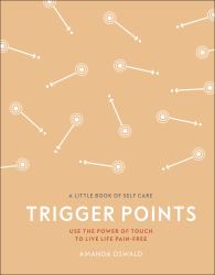 Trigger Points : Use the Power of Touch to Live Life Pain-Free