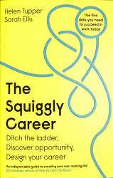 The Squiggly Career : Ditch the Ladder, Discover Opportunity, Design Your Career