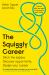 The Squiggly Career : Ditch the Ladder, Discover Opportunity, Design Your Career