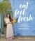 Eat Feel Fresh : A Contemporary, Plant-Based Ayurvedic Cookbook