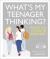 What's My Teenager Thinking? : Practical Child Psychology for Modern Parents