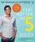 Feel Better In 5 : Your Daily Plan to Feel Great for Life