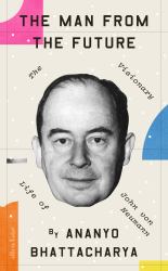The Man from the Future : The Visionary Life of John Von Neumann