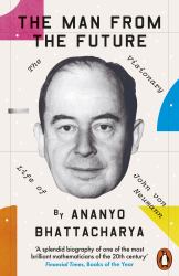 The Man from the Future : The Visionary Life of John Von Neumann