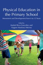 Physical Education in the Primary School : Movement and Development from 6 to 12 Years