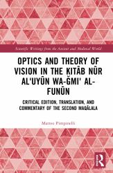 Optics and Theory of Vision in the Kitāb Nūr Alʿuyūn Wa-ǧāmiʿ Al-Funūn : Critical Edition, Translation and Commentary of the Second Maqāla