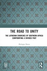 The Road to Unity : The Lutheran Churches of Southern Africa Confronting a Divided Past