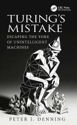 Turing's Mistake : Escaping the Yoke of Unintelligent Machines