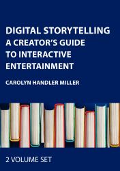 Digital Storytelling Two Volume Set : A Creator's Guide to Interactive Entertainment