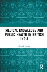 Medical Knowledge and Public Health in British India