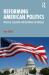 Reforming American Politics : Practical Solutions for Restoring the Republic