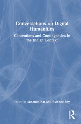 Conversations on Digital Humanities : Contentions and Contingencies in the Indian Context
